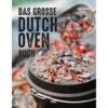 Grillbuch Kochbuch "Das Große Dutch Oven Buch" 176 Seiten Vierfarbig -Landmann Verkäufe 90979 843319 1341 JS8020 1