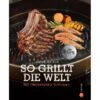 Napoleon Grillbuch "So Grillt Die Welt" -Landmann Verkäufe 996852 1104 KochGrillbuch